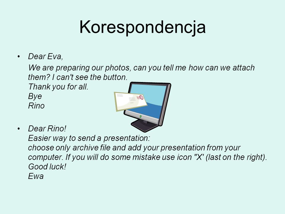 Korespondencja Dear Eva, We are preparing our photos, can you tell me how can we attach them.