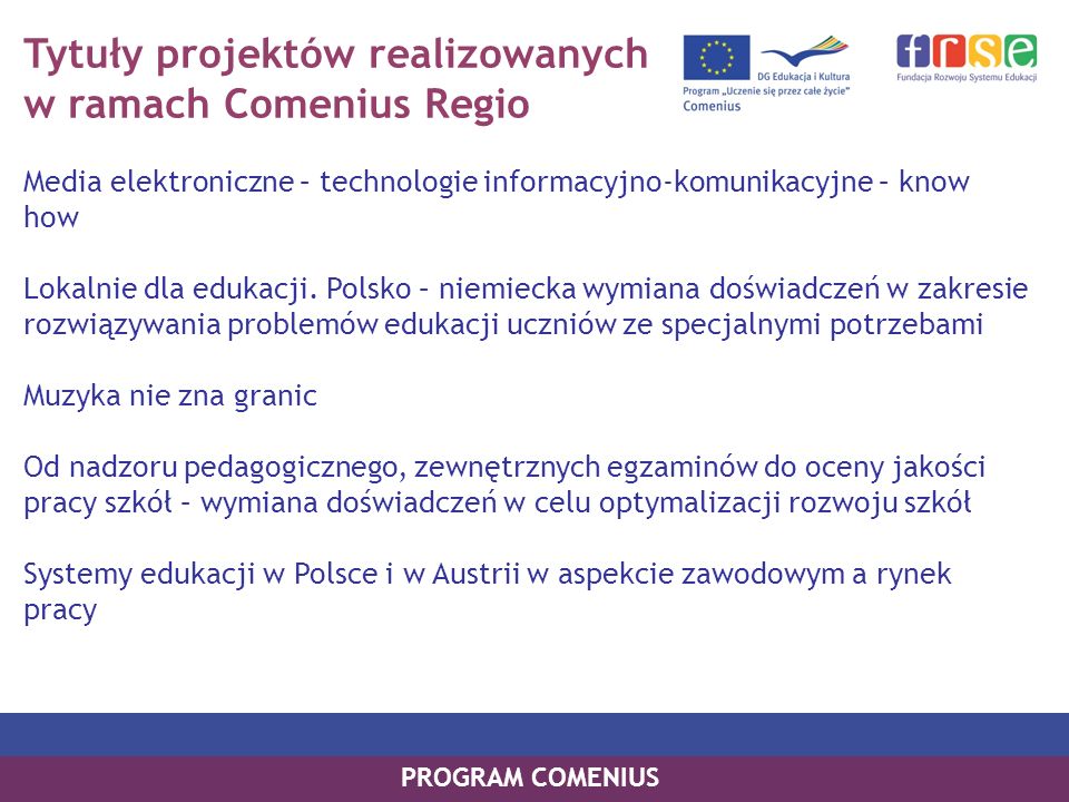Tytuły projektów realizowanych w ramach Comenius Regio Media elektroniczne – technologie informacyjno-komunikacyjne – know how Lokalnie dla edukacji.