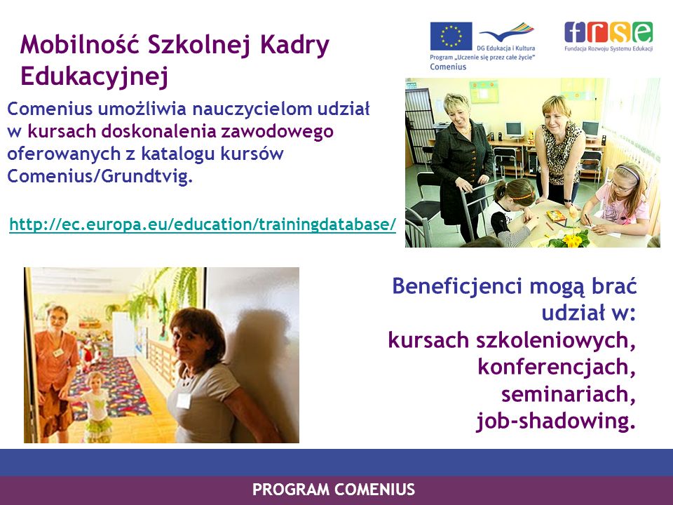 Mobilność Szkolnej Kadry Edukacyjnej Comenius umożliwia nauczycielom udział w kursach doskonalenia zawodowego oferowanych z katalogu kursów Comenius/Grundtvig.