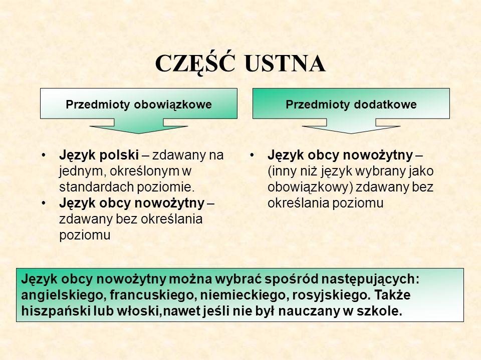 CZĘŚĆ USTNA Język polski – zdawany na jednym, określonym w standardach poziomie.