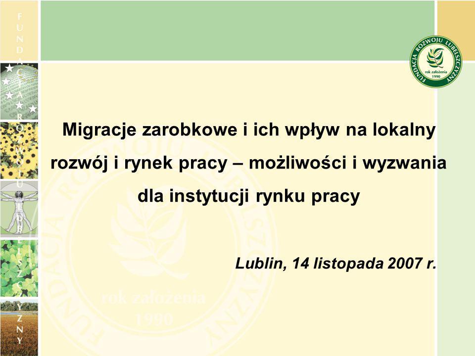 Migracje zarobkowe i ich wpływ na lokalny rozwój i rynek pracy – możliwości i wyzwania dla instytucji rynku pracy Lublin, 14 listopada 2007 r.