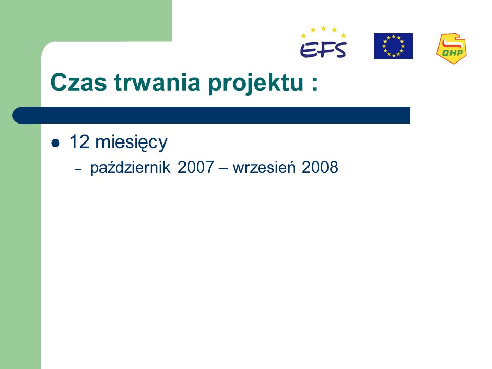 Czas trwania projektu : 12 miesięcy – październik 2007 – wrzesień 2008
