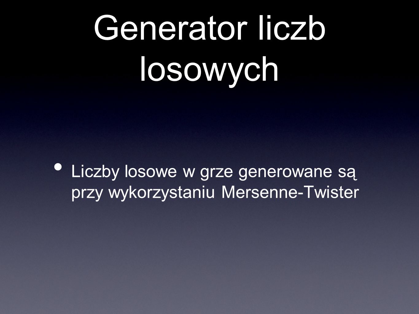 Generator liczb losowych Liczby losowe w grze generowane są przy wykorzystaniu Mersenne-Twister