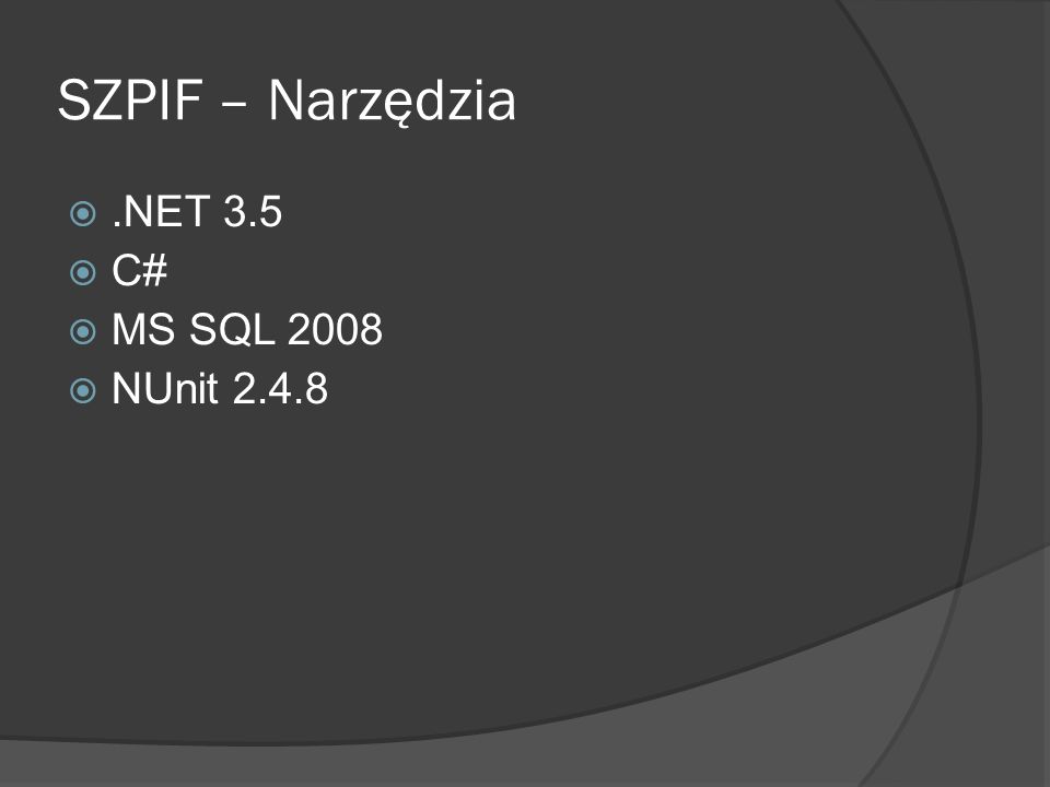SZPIF – Narzędzia.NET 3.5 C# MS SQL 2008 NUnit 2.4.8