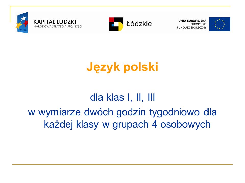Język polski dla klas I, II, III w wymiarze dwóch godzin tygodniowo dla każdej klasy w grupach 4 osobowych