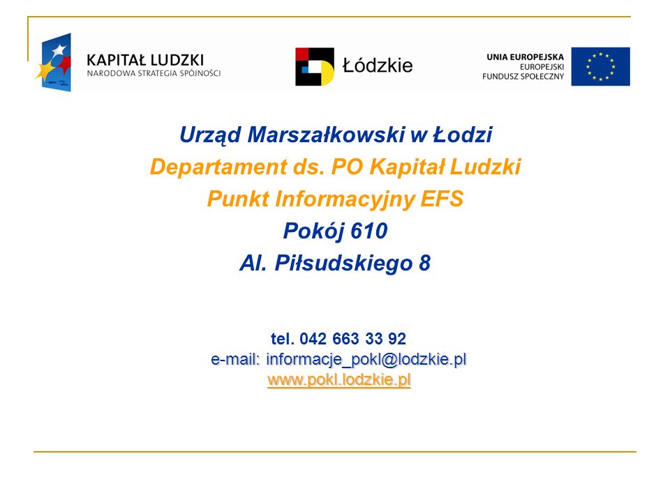 Urząd Marszałkowski w Łodzi Departament ds. PO Kapitał Ludzki Punkt Informacyjny EFS Pokój 610 Al.