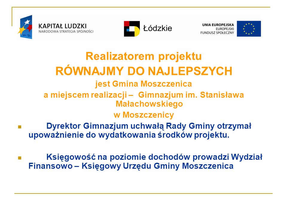 Realizatorem projektu RÓWNAJMY DO NAJLEPSZYCH jest Gmina Moszczenica a miejscem realizacji – Gimnazjum im.