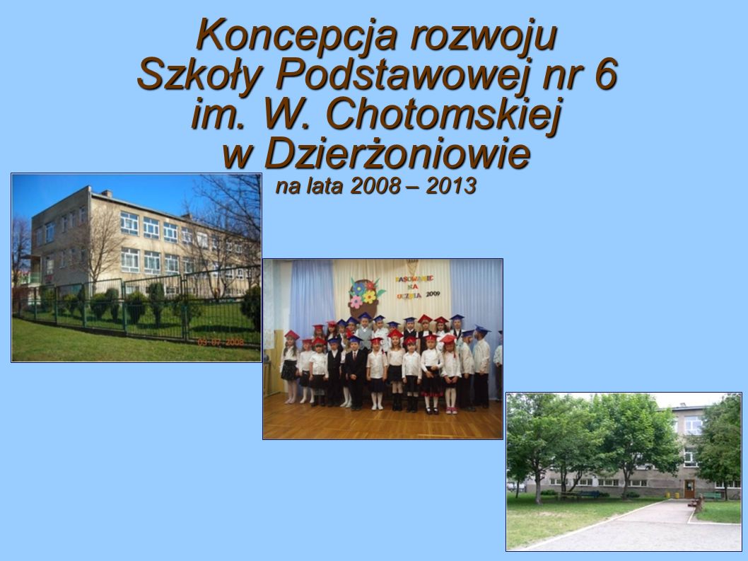 Koncepcja rozwoju Szkoły Podstawowej nr 6 im. W. Chotomskiej w Dzierżoniowie na lata 2008 – 2013
