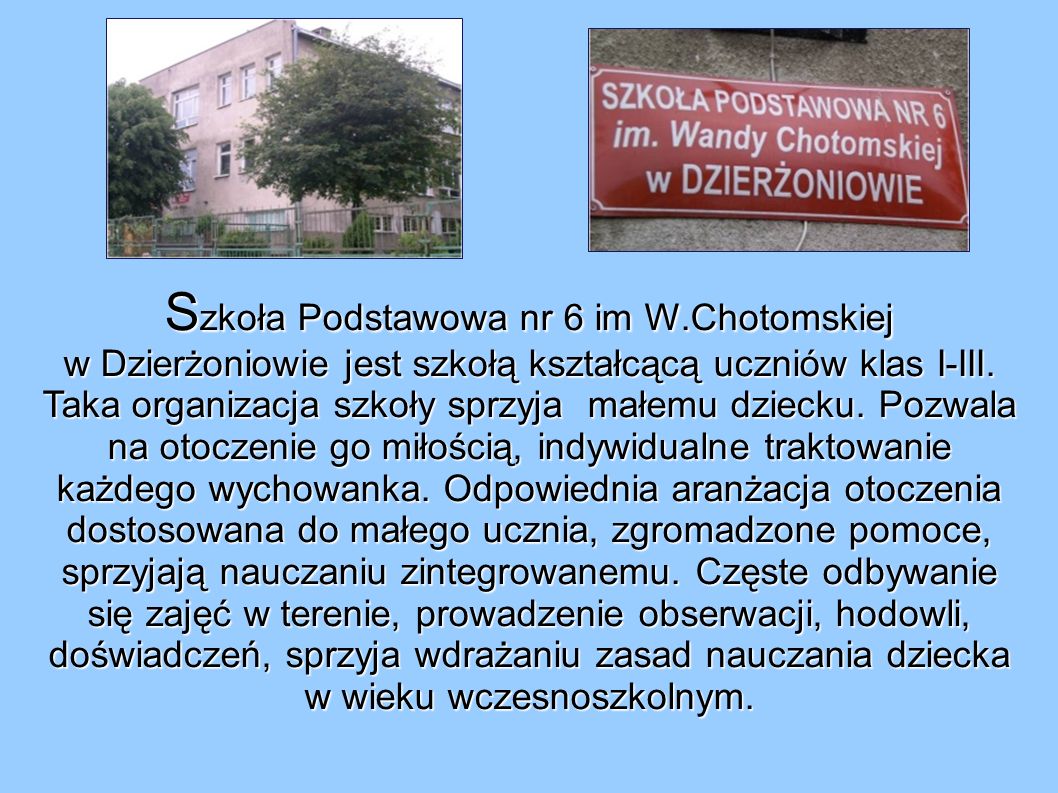 S zkoła Podstawowa nr 6 im W.Chotomskiej w Dzierżoniowie jest szkołą kształcącą uczniów klas I-III.