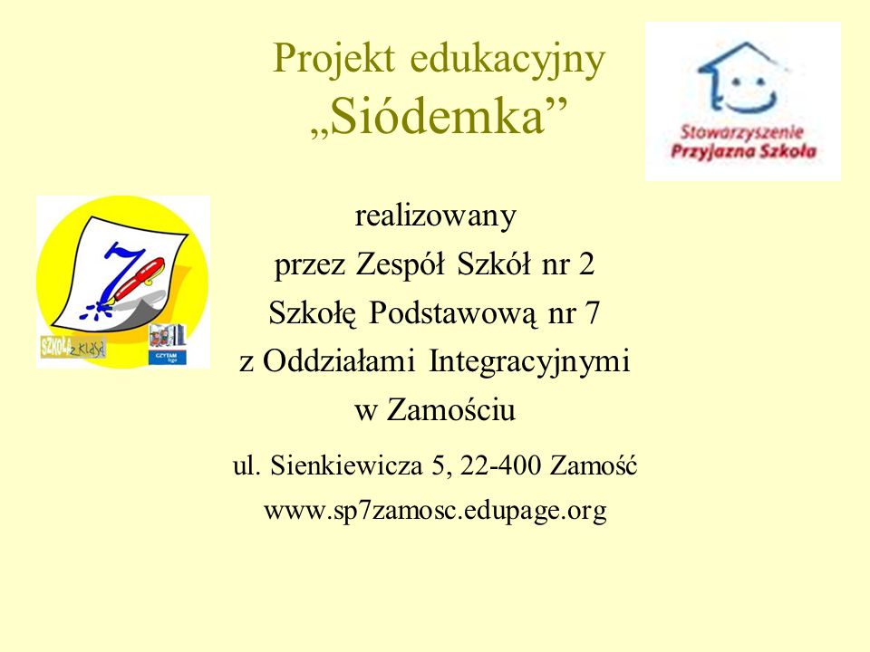 Projekt edukacyjny Siódemka realizowany przez Zespół Szkół nr 2 Szkołę Podstawową nr 7 z Oddziałami Integracyjnymi w Zamościu ul.