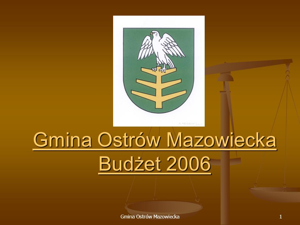 Gmina Ostrów Mazowiecka1 Gmina Ostrów Mazowiecka Budżet 2006 Gmina Ostrów Mazowiecka Budżet 2006