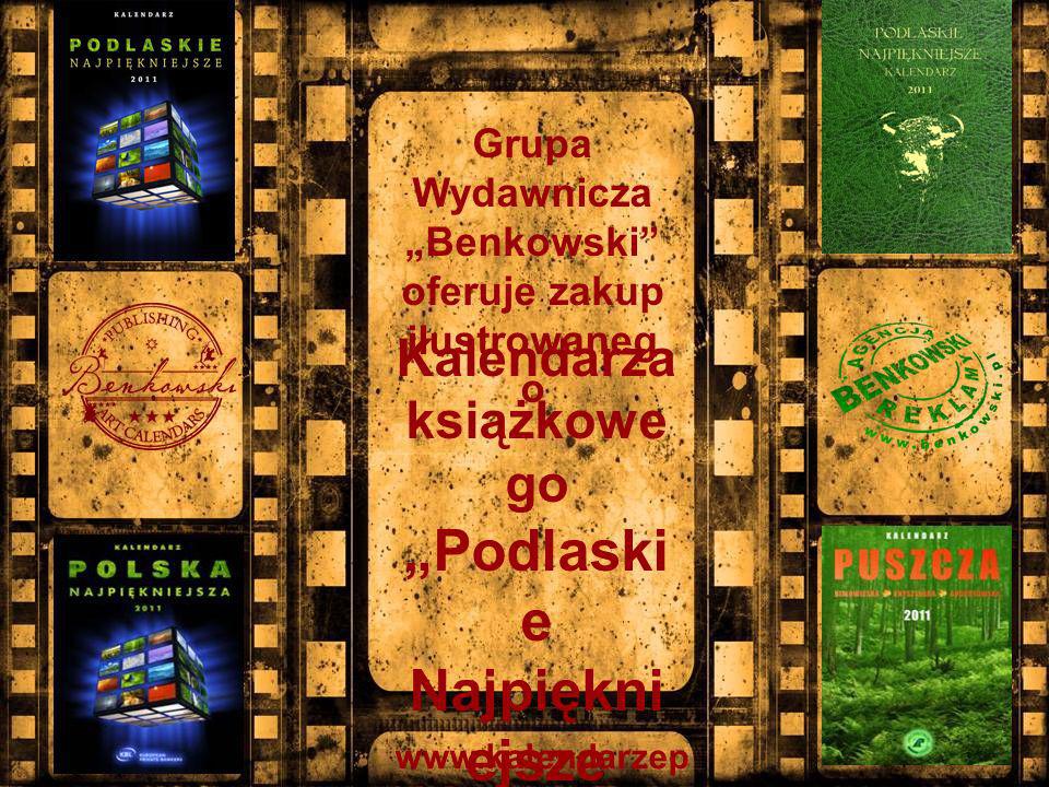 Kalendarza książkowe go Podlaski e Najpiękni ejsze 2011 (wersja polsko- angielska) Grupa Wydawnicza Benkowski oferuje zakup ilustrowaneg o   olska.com.pl