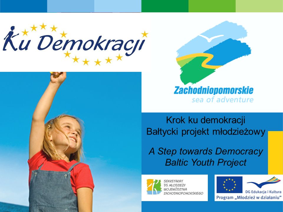 s e a o f a d v e n t u r e Krok ku demokracji Bałtycki projekt młodzieżowy A Step towards Democracy Baltic Youth Project