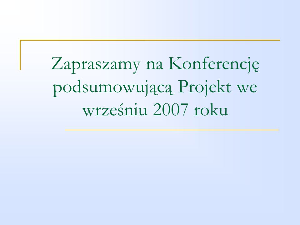 Zapraszamy na Konferencję podsumowującą Projekt we wrześniu 2007 roku