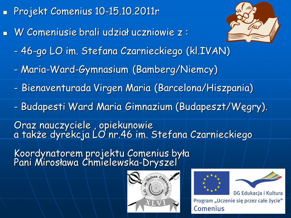 Projekt Comenius r Projekt Comenius r W Comeniusie brali udział uczniowie z : - 46-go LO im.