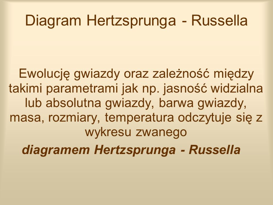 Diagram Hertzsprunga - Russella Ewolucję gwiazdy oraz zależność między takimi parametrami jak np.