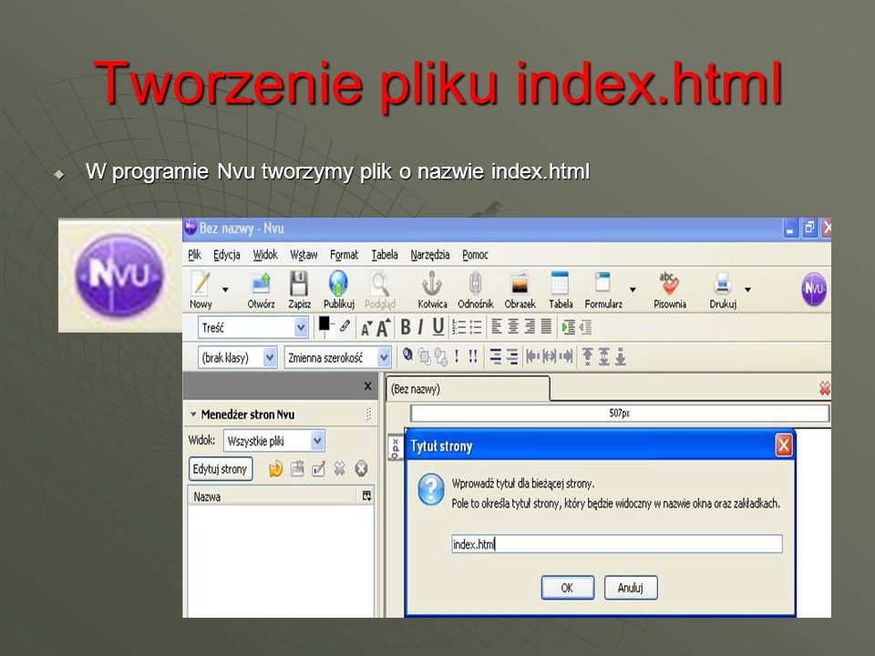 Tworzenie pliku index.html W programie Nvu tworzymy plik o nazwie index.html W programie Nvu tworzymy plik o nazwie index.html