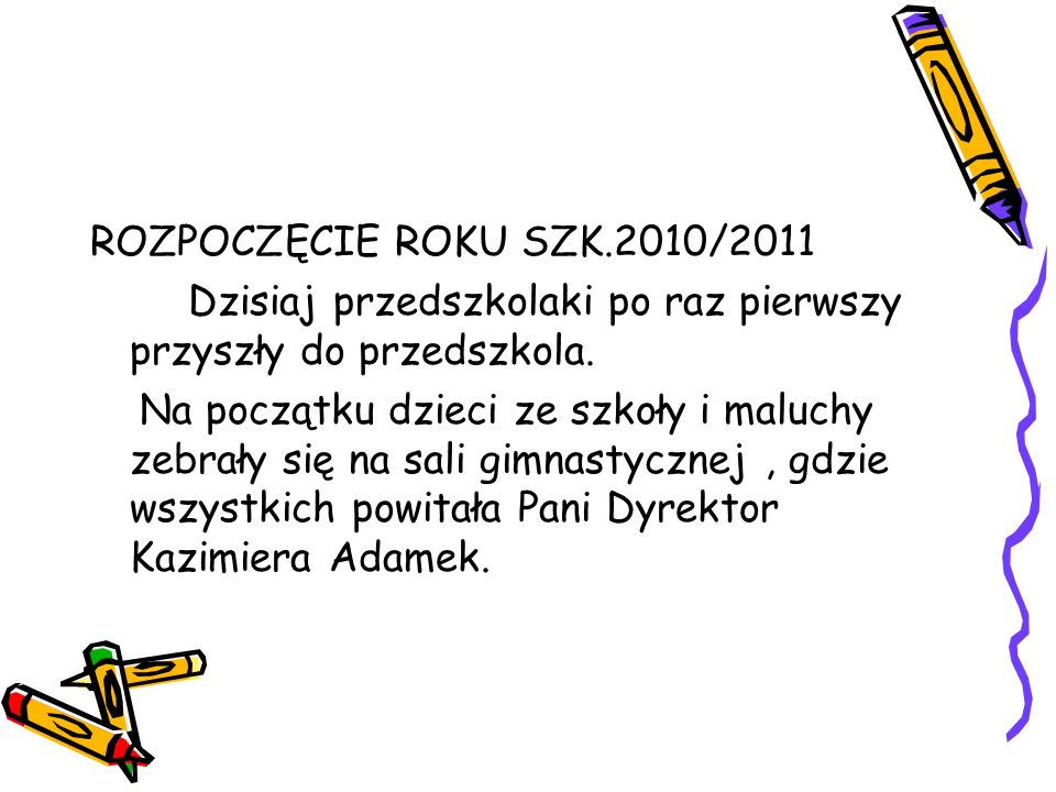 ROZPOCZĘCIE ROKU SZK.2010/2011 Dzisiaj przedszkolaki po raz pierwszy przyszły do przedszkola.