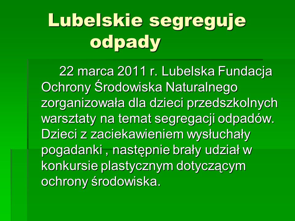 Lubelskie segreguje odpady Lubelskie segreguje odpady 22 marca 2011 r.