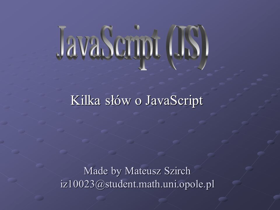 Made by Mateusz Szirch Kilka słów o JavaScript