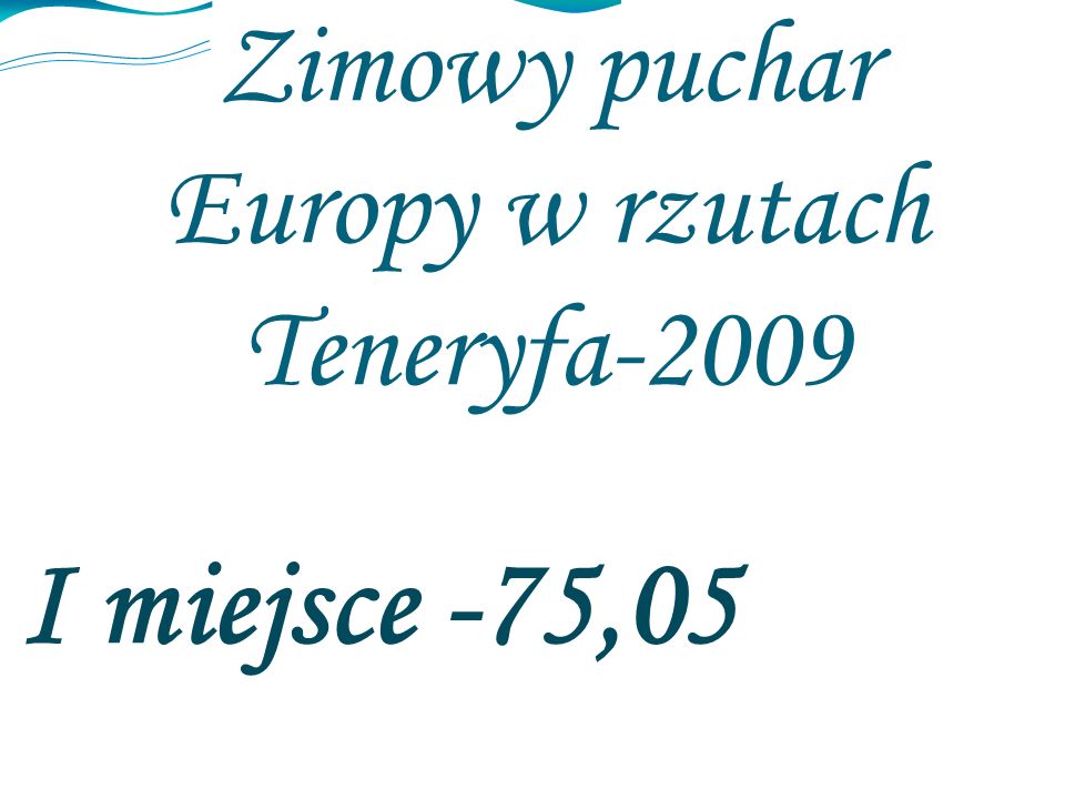 Zimowy puchar Europy w rzutach Teneryfa-2009 I miejsce -75,05