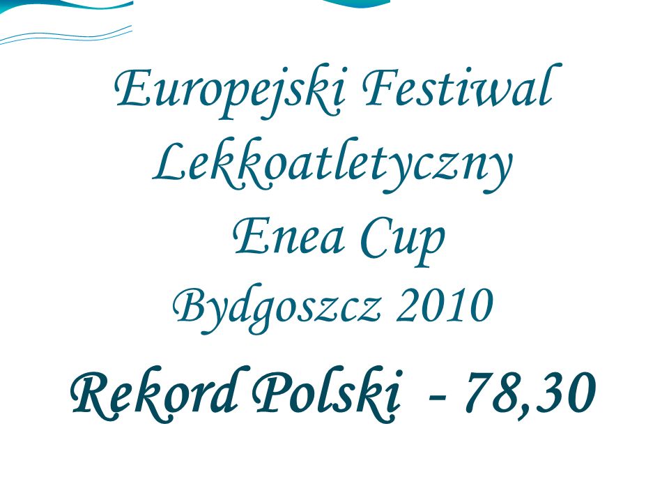 Europejski Festiwal Lekkoatletyczny Enea Cup Bydgoszcz 2010 Rekord Polski - 78,30
