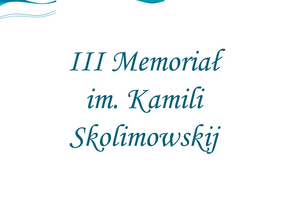 III Memoriał im. Kamili Skolimowskij