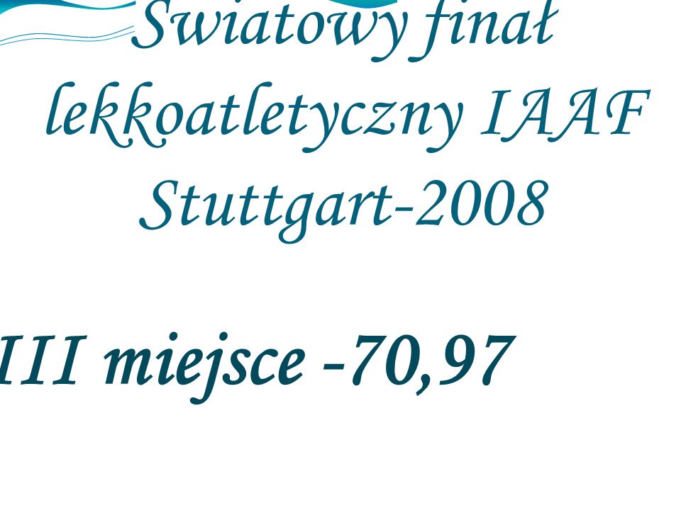 Światowy finał lekkoatletyczny IAAF Stuttgart-2008 III miejsce -70,97