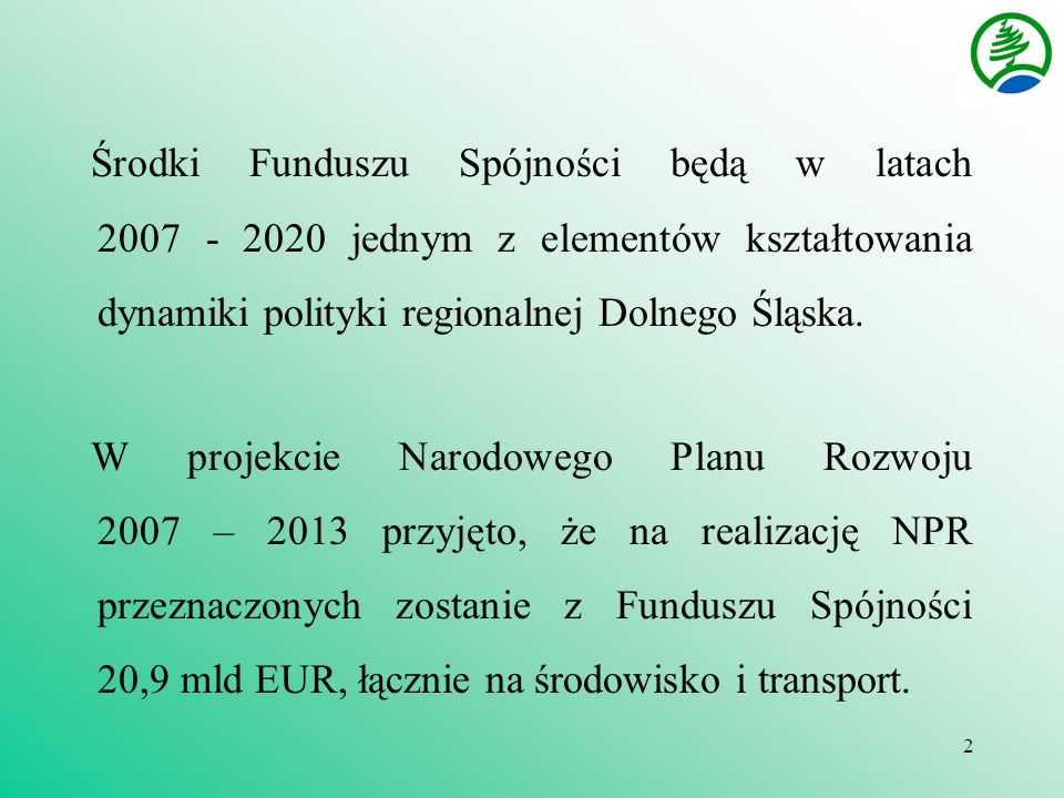 2 Środki Funduszu Spójności będą w latach jednym z elementów kształtowania dynamiki polityki regionalnej Dolnego Śląska.