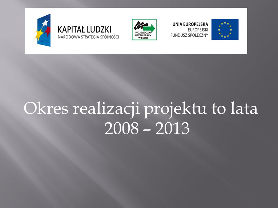 Okres realizacji projektu to lata 2008 – 2013