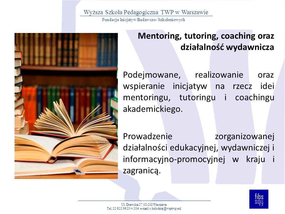 Mentoring, tutoring, coaching oraz działalność wydawnicza Podejmowane, realizowanie oraz wspieranie inicjatyw na rzecz idei mentoringu, tutoringu i coachingu akademickiego.