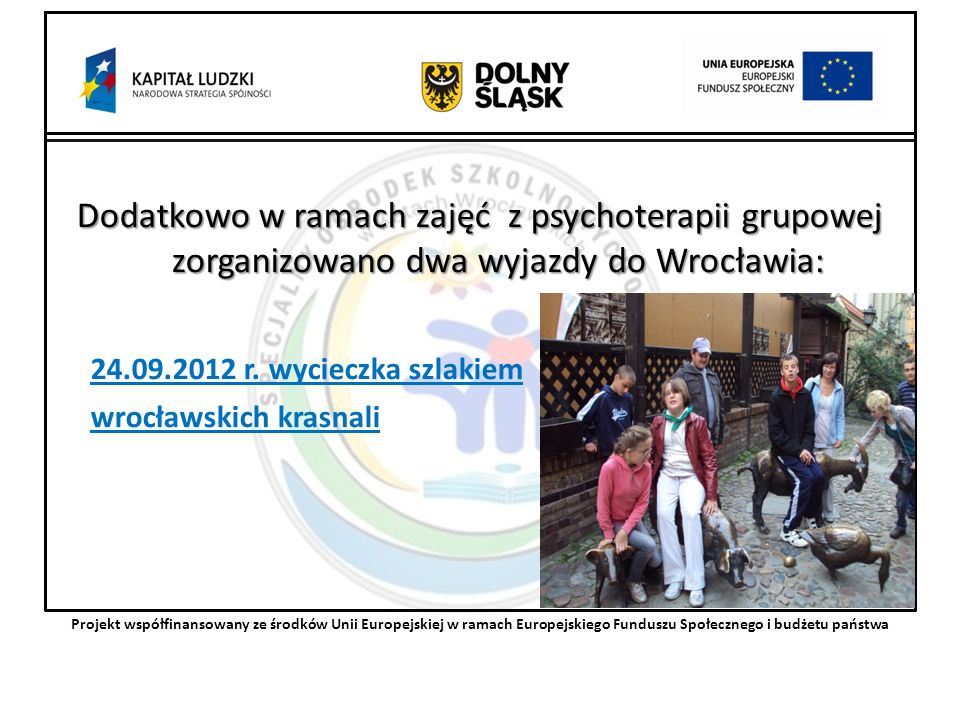 Dodatkowo w ramach zajęć z psychoterapii grupowej zorganizowano dwa wyjazdy do Wrocławia: r.