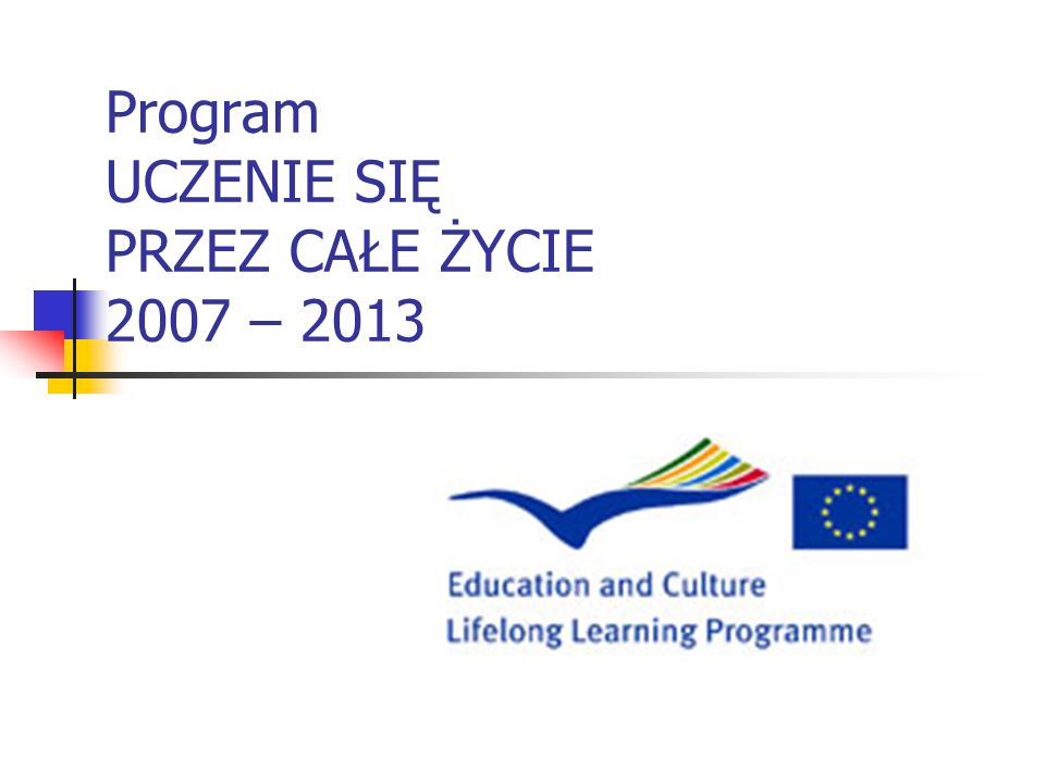 Program UCZENIE SIĘ PRZEZ CAŁE ŻYCIE 2007 – 2013