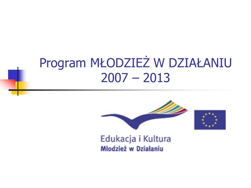Program MŁODZIEŻ W DZIAŁANIU 2007 – 2013