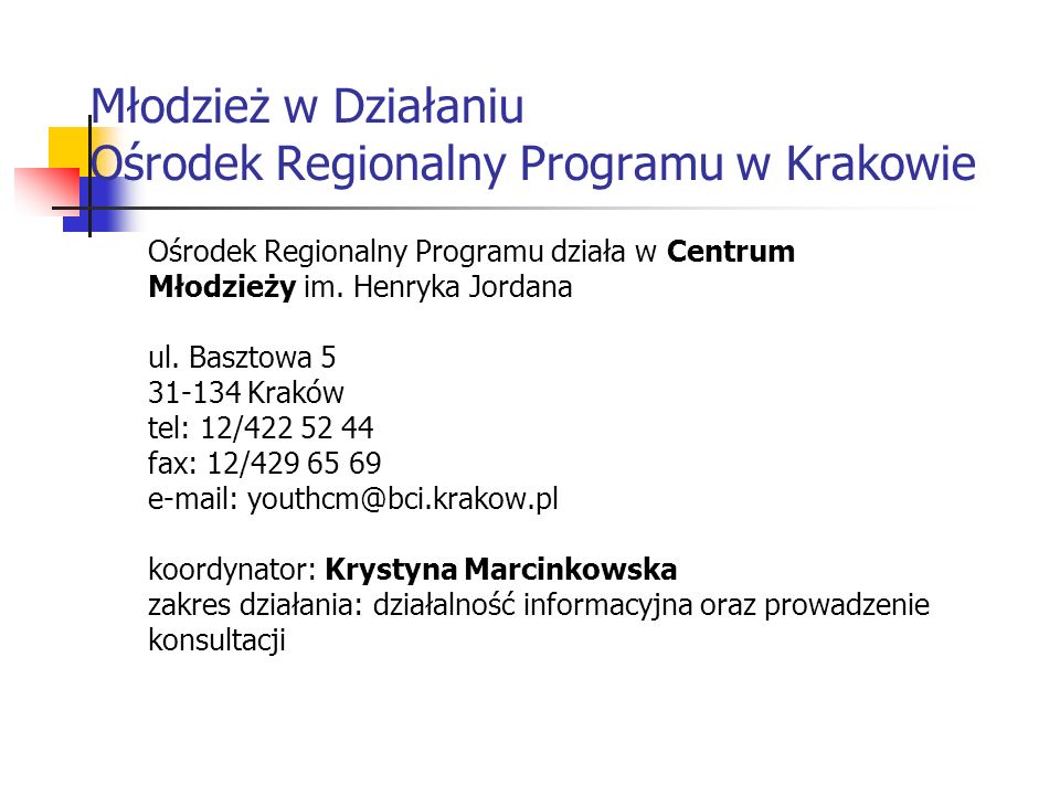 Młodzież w Działaniu Ośrodek Regionalny Programu w Krakowie Ośrodek Regionalny Programu działa w Centrum Młodzieży im.