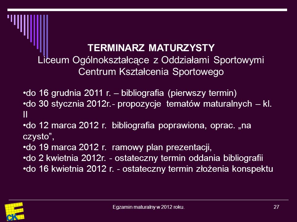 Egzamin maturalny w 2012 roku.27 TERMINARZ MATURZYSTY Liceum Ogólnokształcące z Oddziałami Sportowymi Centrum Kształcenia Sportowego do 16 grudnia 2011 r.