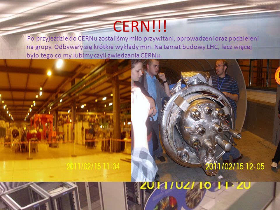 CERN!!. Po przyjeździe do CERNu zostaliśmy miło przywitani, oprowadzeni oraz podzieleni na grupy.