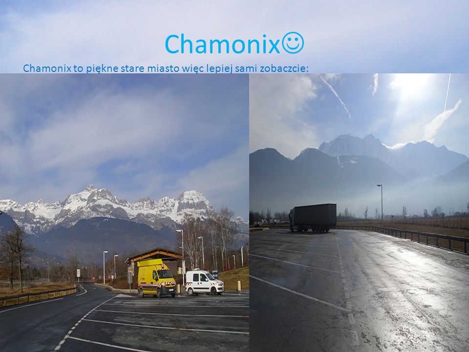 Chamonix Chamonix to piękne stare miasto więc lepiej sami zobaczcie: