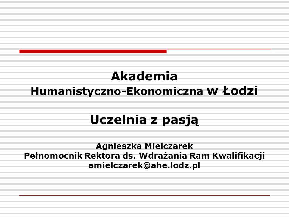 Akademia Humanistyczno-Ekonomiczna w Łodzi Uczelnia z pasją Agnieszka Mielczarek Pełnomocnik Rektora ds.