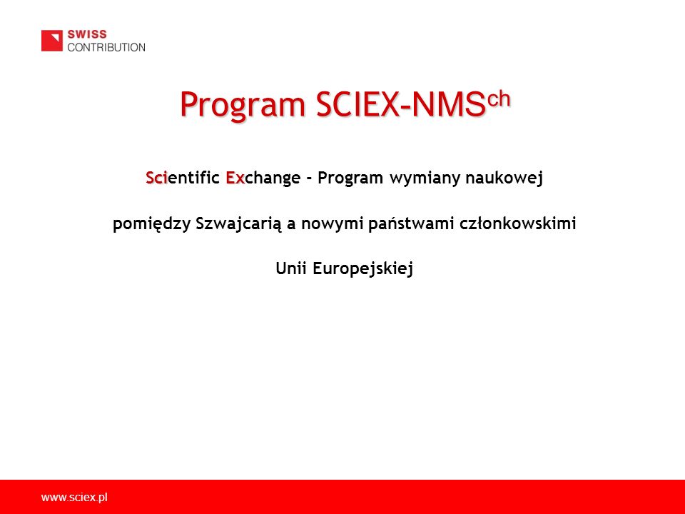 SciEx Scientific Exchange - Program wymiany naukowej pomiędzy Szwajcarią a nowymi państwami członkowskimi Unii Europejskiej Program SCIEX -NMS ch