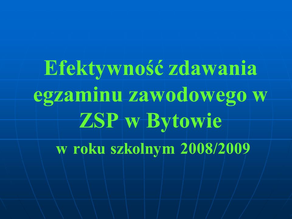 Efektywność zdawania egzaminu zawodowego w ZSP w Bytowie w roku szkolnym 2008/2009