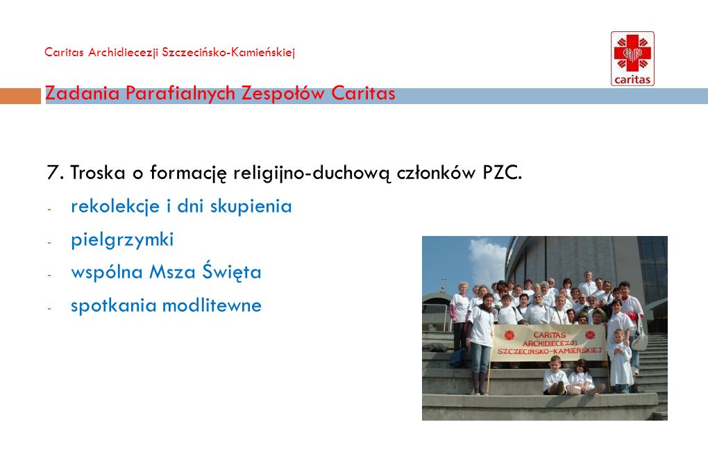 Caritas Archidiecezji Szczecińsko-Kamieńskiej Zadania Parafialnych Zespołów Caritas 7.