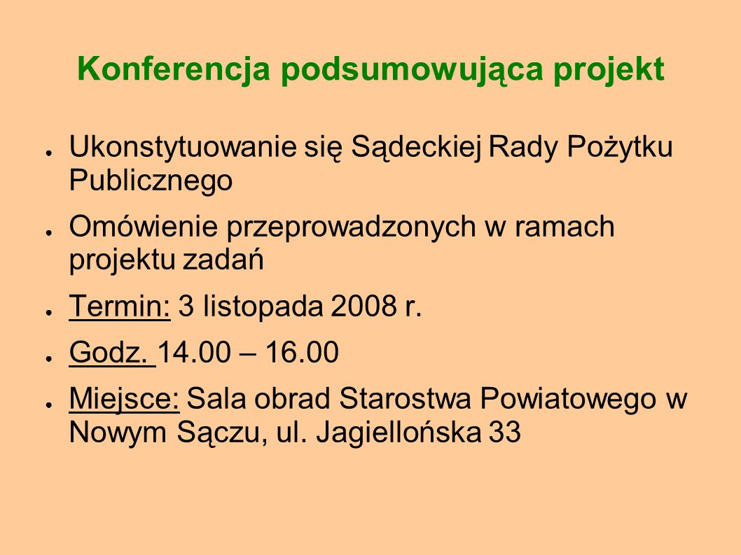 Konferencja podsumowująca projekt Ukonstytuowanie się Sądeckiej Rady Pożytku Publicznego Omówienie przeprowadzonych w ramach projektu zadań Termin: 3 listopada 2008 r.
