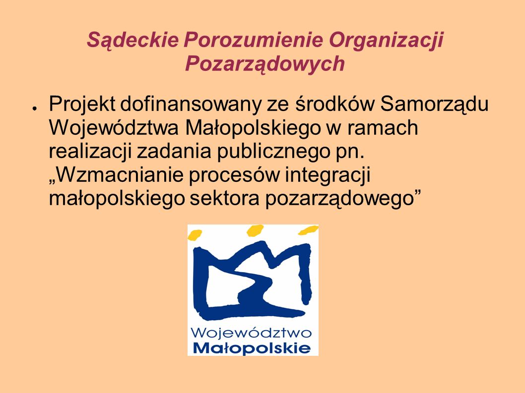 Sądeckie Porozumienie Organizacji Pozarządowych Projekt dofinansowany ze środków Samorządu Województwa Małopolskiego w ramach realizacji zadania publicznego pn.