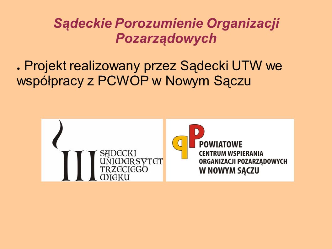Sądeckie Porozumienie Organizacji Pozarządowych Projekt realizowany przez Sądecki UTW we współpracy z PCWOP w Nowym Sączu