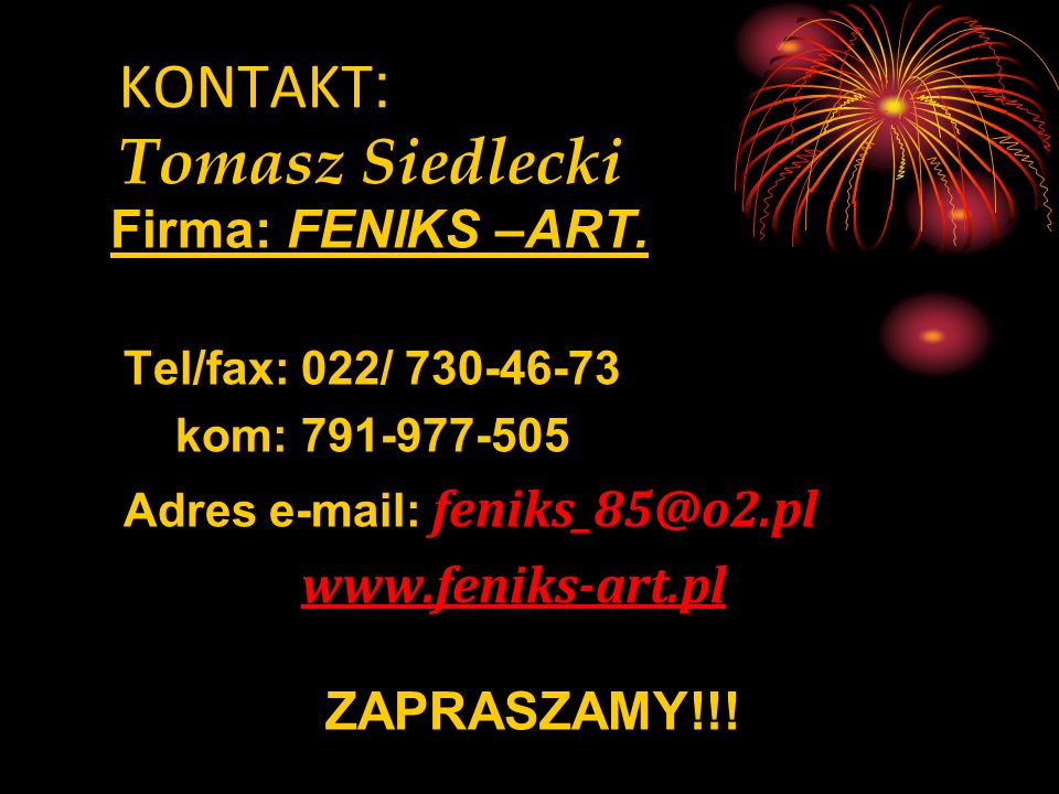 KONTAKT : Tomasz Siedlecki Firma: FENIKS –ART.