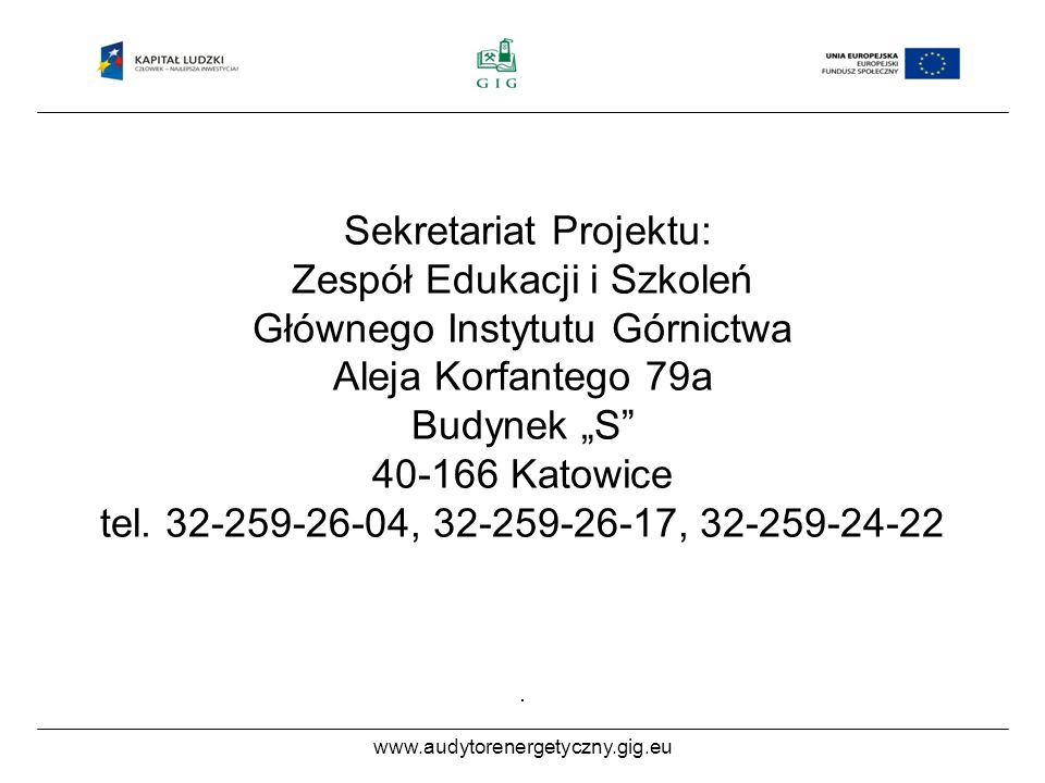 Sekretariat Projektu: Zespół Edukacji i Szkoleń Głównego Instytutu Górnictwa Aleja Korfantego 79a Budynek S Katowice tel.