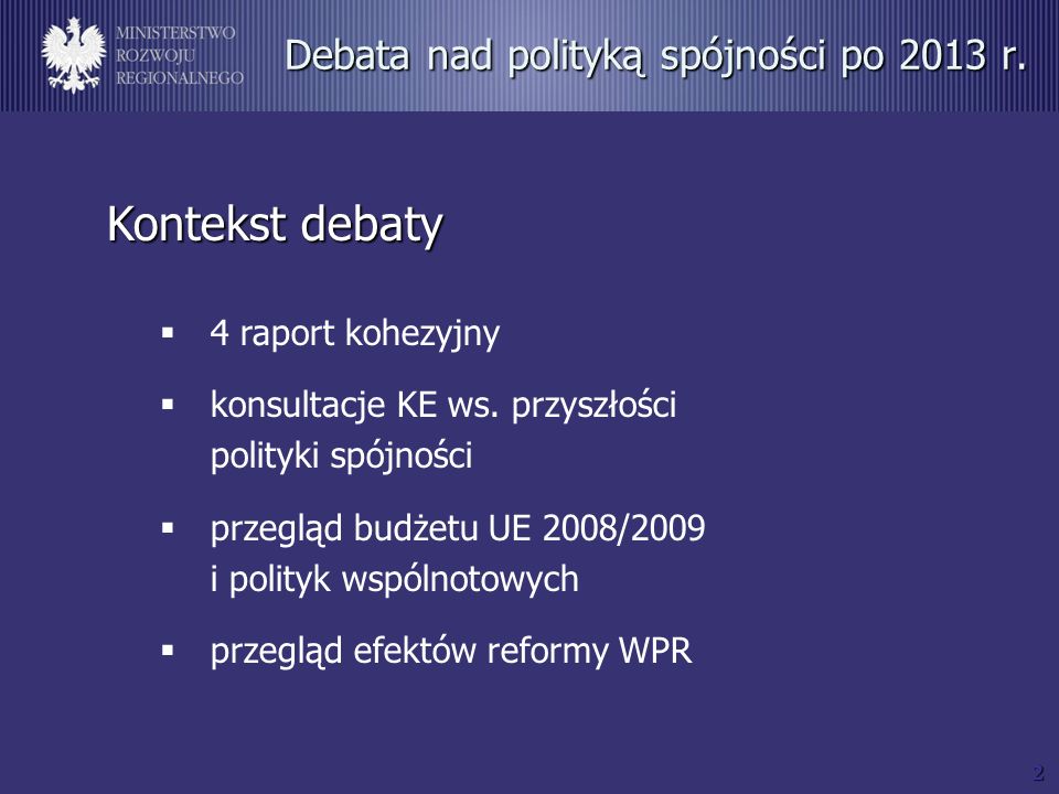 2 Debata nad polityką spójności po 2013 r. Kontekst debaty 4 raport kohezyjny konsultacje KE ws.
