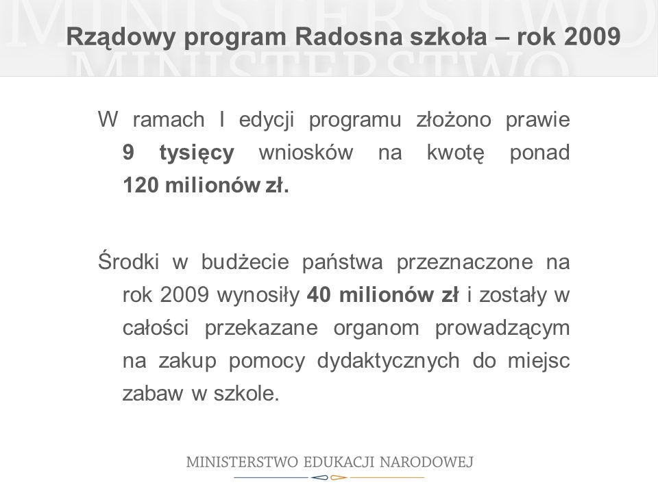 Rządowy program Radosna szkoła – rok 2009 W ramach I edycji programu złożono prawie 9 tysięcy wniosków na kwotę ponad 120 milionów zł.