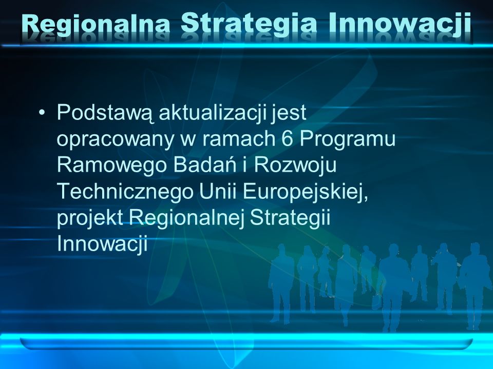 Podstawą aktualizacji jest opracowany w ramach 6 Programu Ramowego Badań i Rozwoju Technicznego Unii Europejskiej, projekt Regionalnej Strategii Innowacji